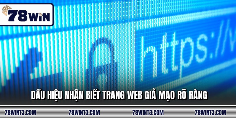 Dấu hiệu nhận biết trang web giả mạo rõ ràng
