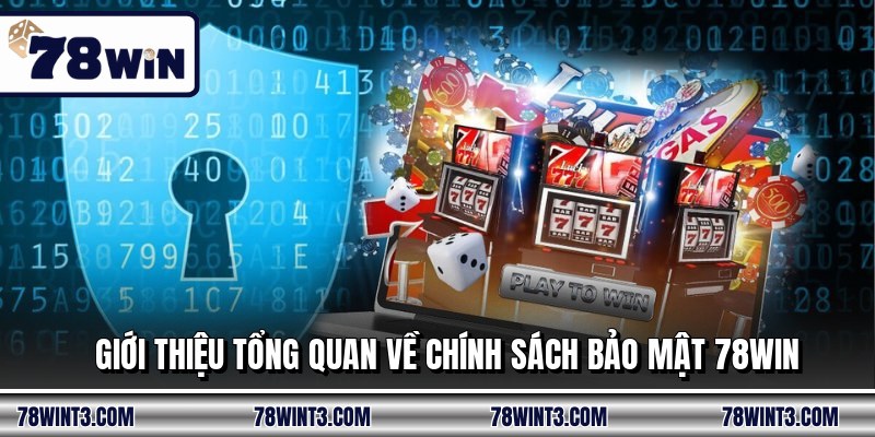 Giới thiệu tổng quan về chính sách bảo mật 78WIN