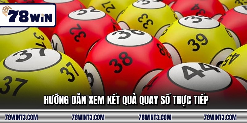 Hướng dẫn xem kết quả quay số trực tiếp