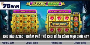 Kho Báu Aztec - Khám Phá Trò Chơi Bí Ẩn Cùng Mẹo Chơi Hay