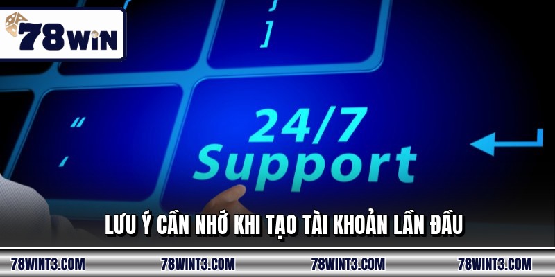 Lưu ý cần nhớ khi tạo tài khoản lần đầu