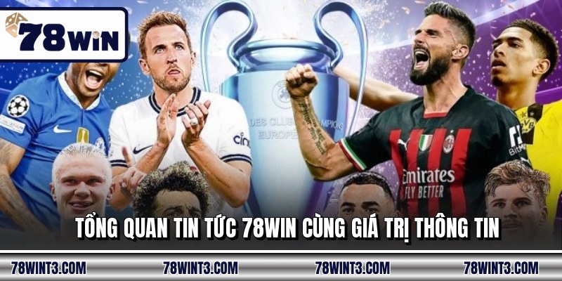 Tổng quan tin tức 78WIN cùng giá trị thông tin